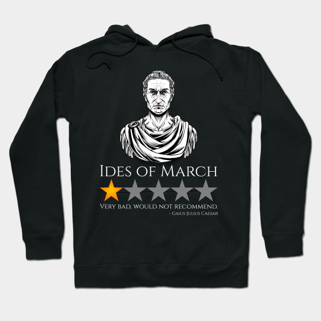 Gaius Julius Caesar - Ides Of March - Ancient Rome Meme Hoodie by Styr Designs